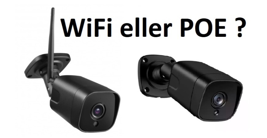 Hva skal jeg velge WiFi eller POE kamera ?